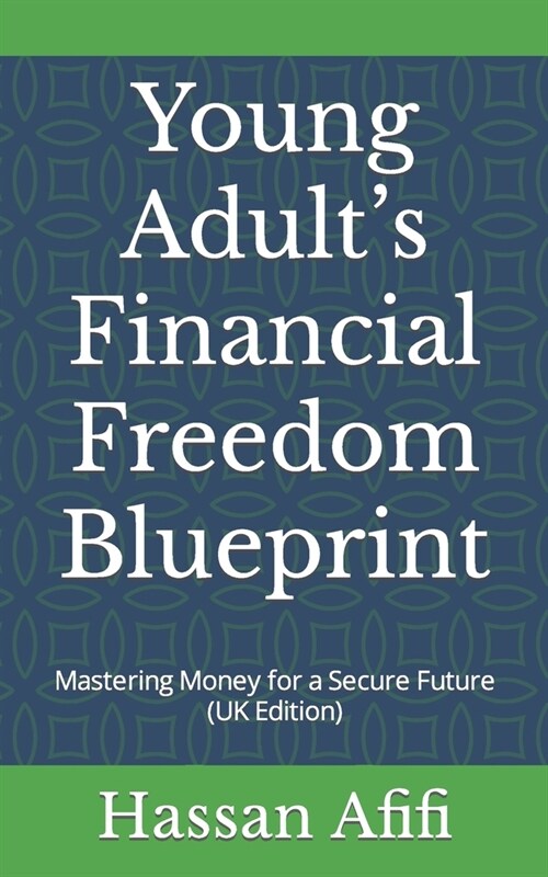 Young Adults Financial Freedom Blueprint: Mastering Money for a Secure Future (UK Edition) (Paperback)