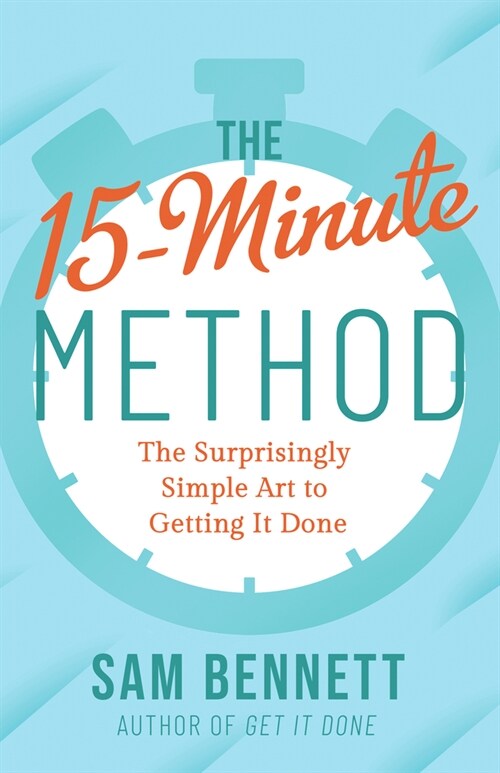 The 15-Minute Method: The Surprisingly Simple Art of Getting It Done (Paperback)