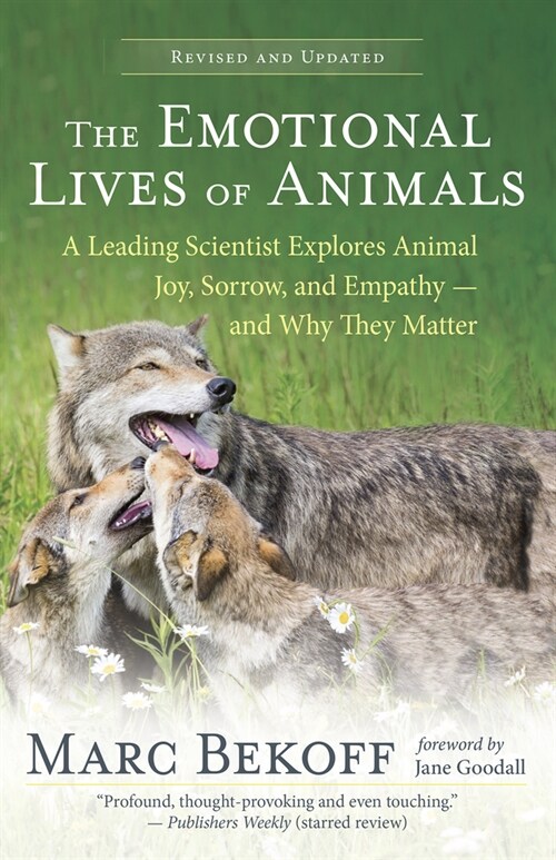The Emotional Lives of Animals (Revised): A Leading Scientist Explores Animal Joy, Sorrow, and Empathy -- And Why They Matter (Paperback)