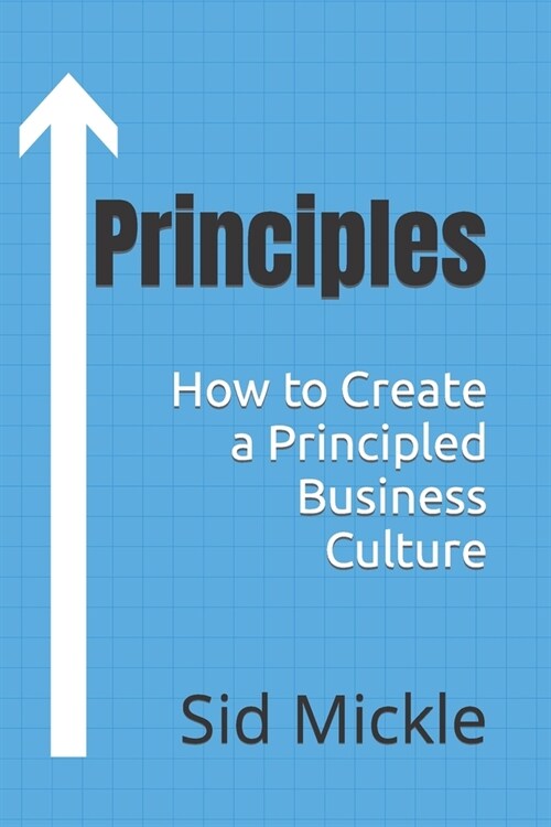 Principles: How to Create a Principled Business Culture (Paperback)