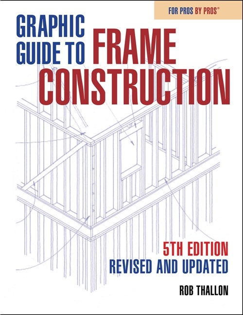 Graphic Guide to Frame Construction: Fifth Edition, Revised and Updated (Paperback)