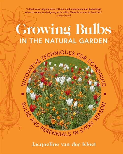 Growing Bulbs in the Natural Garden: Innovative Techniques for Combining Bulbs and Perennials in Every Season (Hardcover)