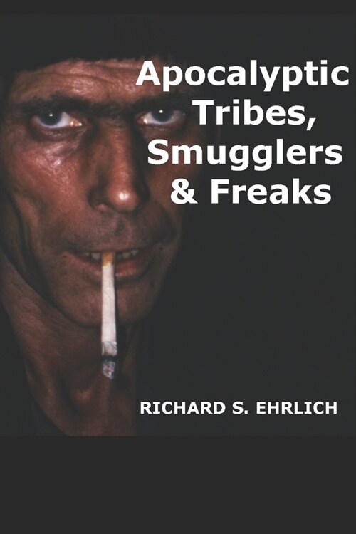 Apocalyptic Tribes, Smugglers & Freaks (Paperback)