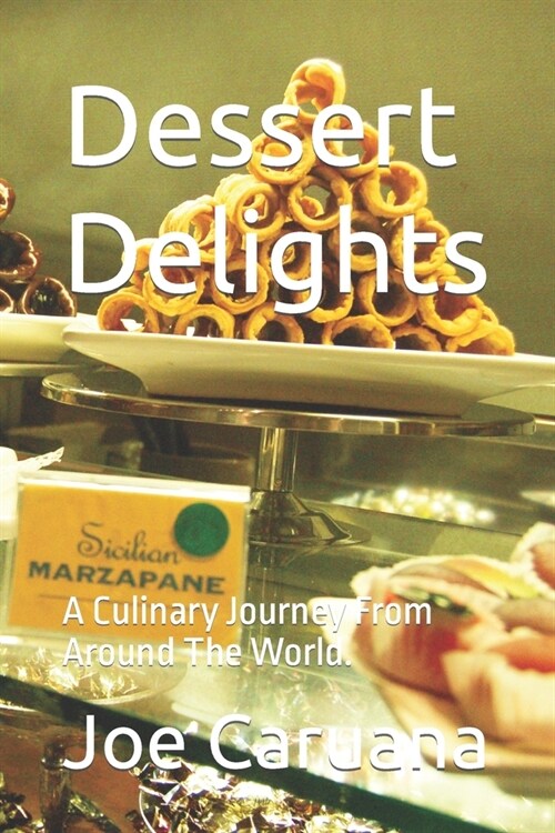 Dessert Delights: A Culinary Journey From Around The World. (Paperback)