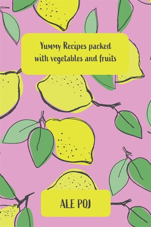 Yummy Recipes packed with vegetables and fruits (Paperback)