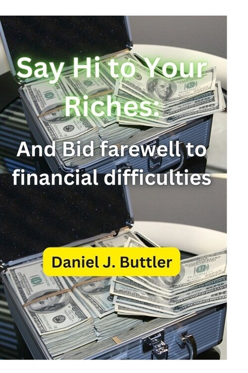 Say Hi To Your Riches: And Bid farewell to financial difficulties (Paperback)