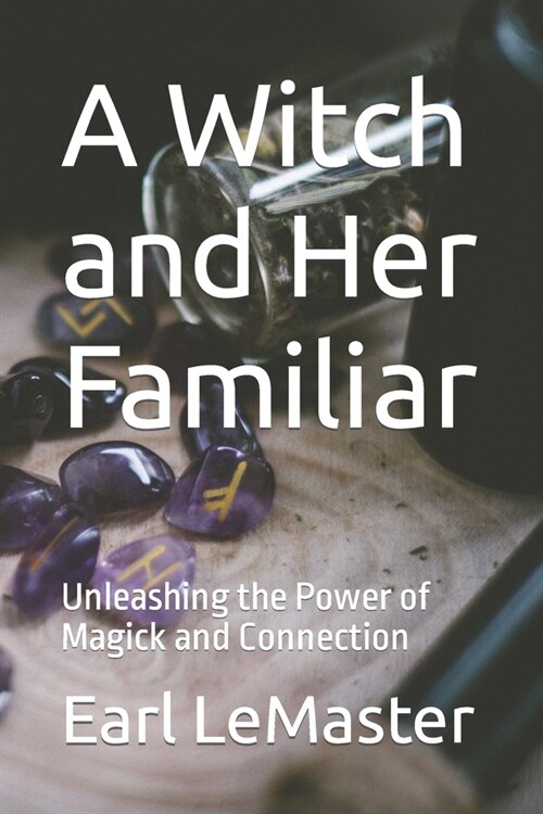 A Witch and Her Familiar: Unleashing the Power of Magick and Connection (Paperback)