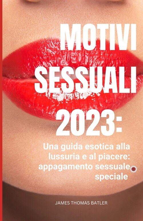 Motivi sessuali 2023: Una guida esotica alla lussuria e al piacere: appagamento sessuale speciale (Paperback)