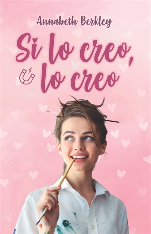 Si lo creo, lo creo: (Novela Rom?tica con Ley de la Atracci?) (Paperback)