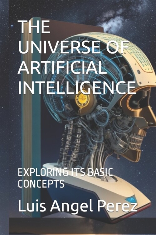 The Universe of Artificial Intelligence: Exploring Its Basic Concepts (Paperback)