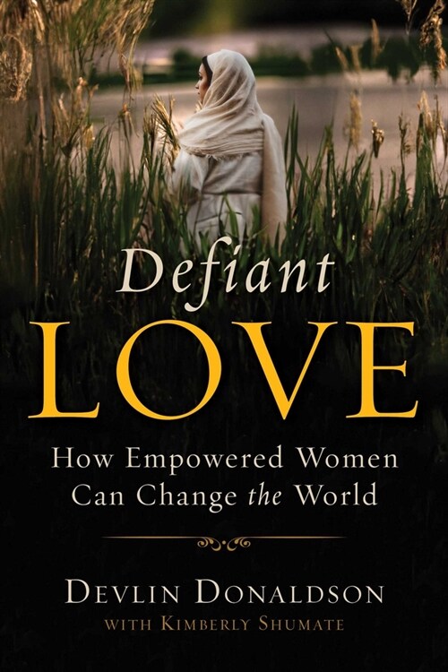 Defiant Love: How Empowered Women Can Change the World (Paperback)