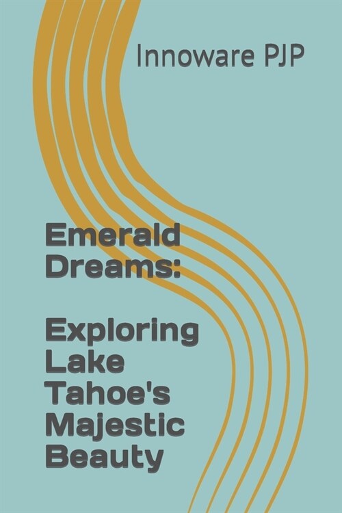 Emerald Dreams: Exploring Lake Tahoes Majestic Beauty (Paperback)