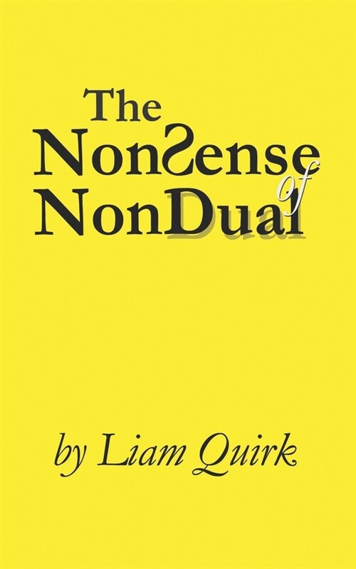 The NonSense of NonDual: From Mindfulness to Oneness (Paperback)