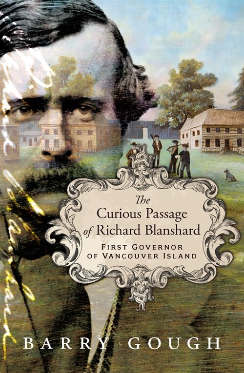 The Curious Passage of Richard Blanshard: First Governor of Vancouver Island (Hardcover)