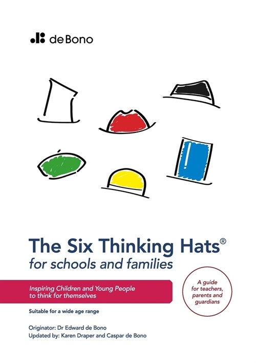 Six Thinking Hats for Schools and Families: Inspiring children and young people to think for themselves (Paperback)