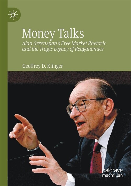 Money Talks: Alan Greenspans Free Market Rhetoric and the Tragic Legacy of Reaganomics (Paperback, 2022)