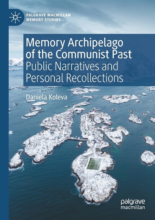 Memory Archipelago of the Communist Past: Public Narratives and Personal Recollections (Paperback, 2022)