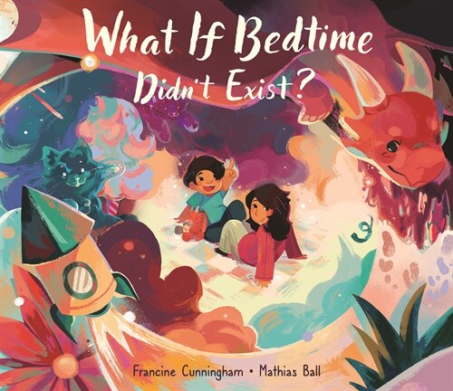 What If Bedtime Didnt Exist? (Hardcover)