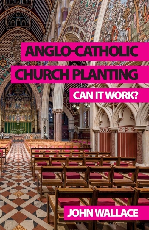 Anglo-Catholic Church Planting : Can it work? (Paperback)