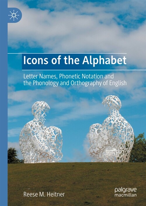 Icons of the Alphabet: Letter Names, Phonetic Notation and the Phonology and Orthography of English (Hardcover, 2024)