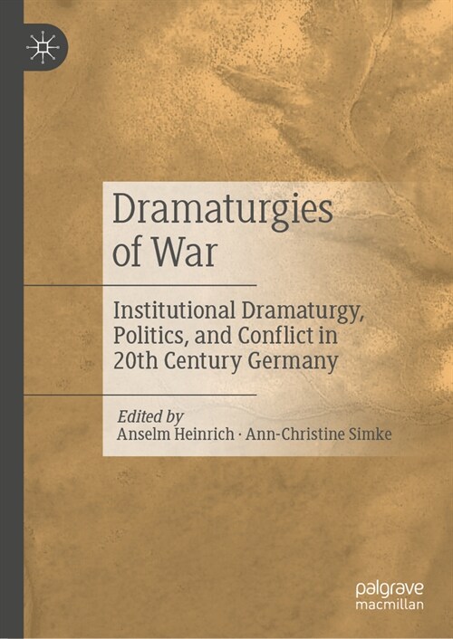 Dramaturgies of War: Institutional Dramaturgy, Politics, and Conflict in 20th-Century Germany (Hardcover, 2024)