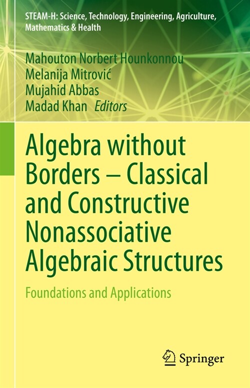 Algebra Without Borders - Classical and Constructive Nonassociative Algebraic Structures: Foundations and Applications (Hardcover, 2023)