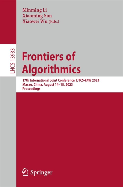 Frontiers of Algorithmics: 17th International Joint Conference, Ijtcs-Faw 2023 Macau, China, August 14-18, 2023 Proceedings (Paperback, 2023)