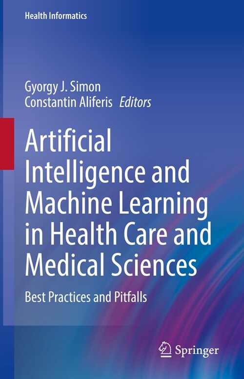 Artificial Intelligence and Machine Learning in Health Care and Medical Sciences: Best Practices and Pitfalls (Hardcover, 2024)