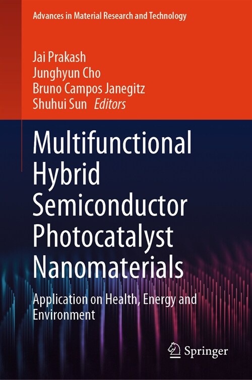 Multifunctional Hybrid Semiconductor Photocatalyst Nanomaterials: Application on Health, Energy and Environment (Hardcover, 2023)