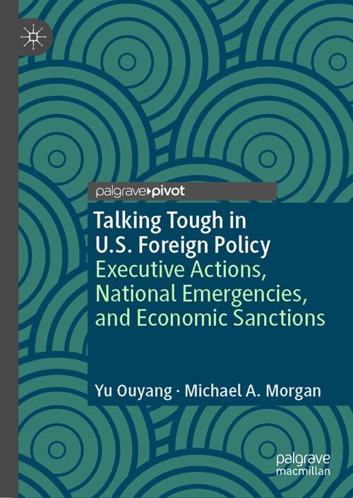 Talking Tough in U.S. Foreign Policy: Executive Actions, National Emergencies, and Economic Sanctions (Hardcover, 2023)