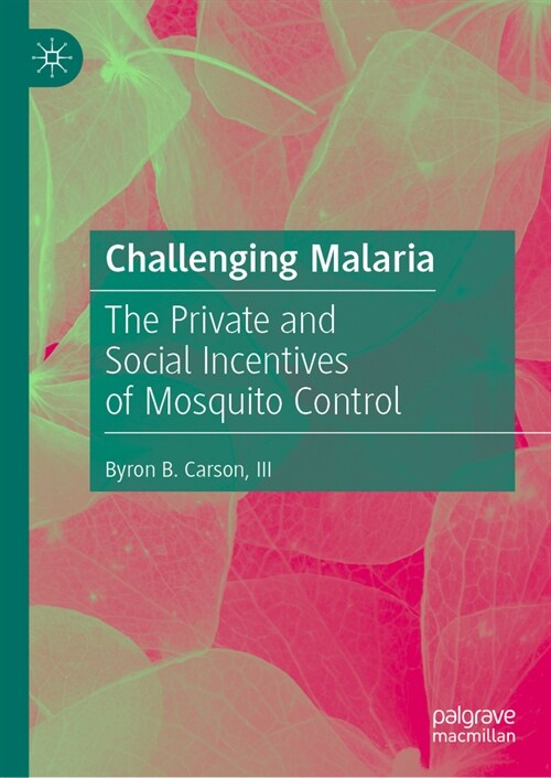 Challenging Malaria: The Private and Social Incentives of Mosquito Control (Hardcover, 2023)
