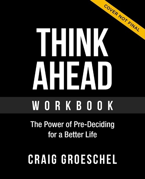 Think Ahead Workbook: The Power of Pre-Deciding for a Better Life (Paperback)