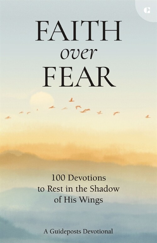 Faith Over Fear: 100 Devotions to Rest in the Shadow of His Wings (Hardcover)