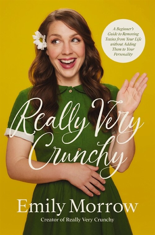 Really Very Crunchy: A Beginners Guide to Removing Toxins from Your Life Without Adding Them to Your Personality (Paperback)