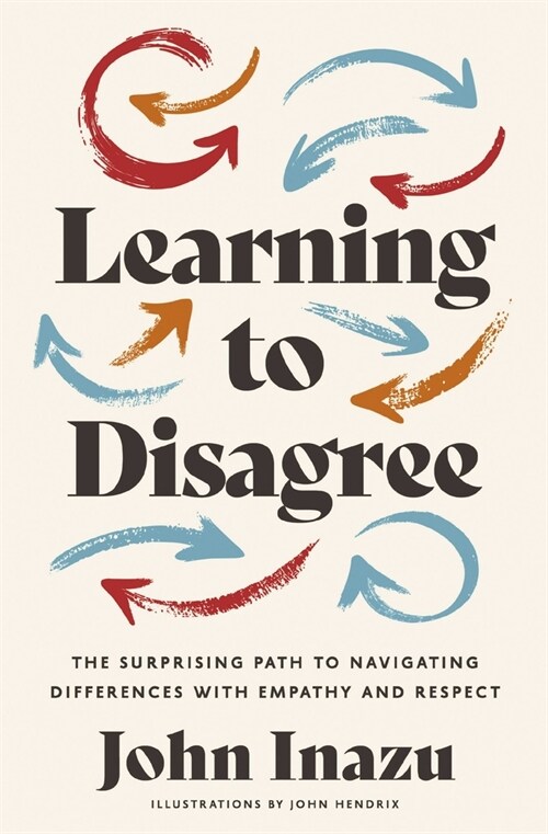 Learning to Disagree: The Surprising Path to Navigating Differences with Empathy and Respect (Hardcover)