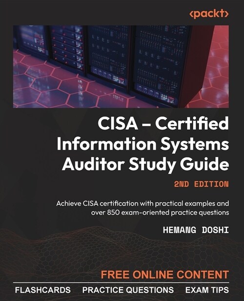 CISA - Certified Information Systems Auditor Study Guide - Second Edition: Achieve CISA certification with practical examples and over 850 exam-orient (Paperback, 2)