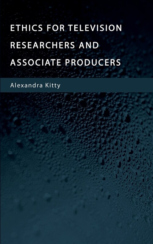 Ethics for Television Researchers and Associate Producers (Hardcover)