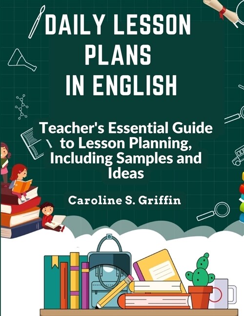 Daily Lesson Plans in English: Teachers Essential Guide to Lesson Planning, Including Samples and Ideas (Paperback)