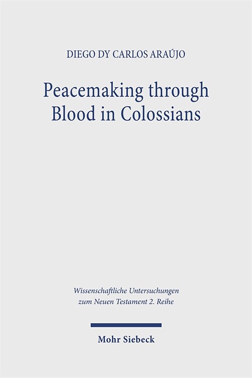 Peacemaking Through Blood in Colossians: An Analysis of the Imagery in Its Graeco-Roman and Jewish Context (Paperback)
