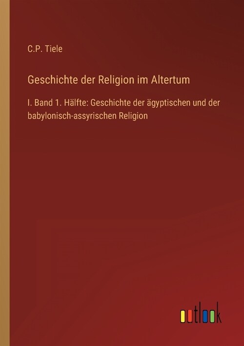 Geschichte der Religion im Altertum: I. Band 1. H?fte: Geschichte der ?yptischen und der babylonisch-assyrischen Religion (Paperback)