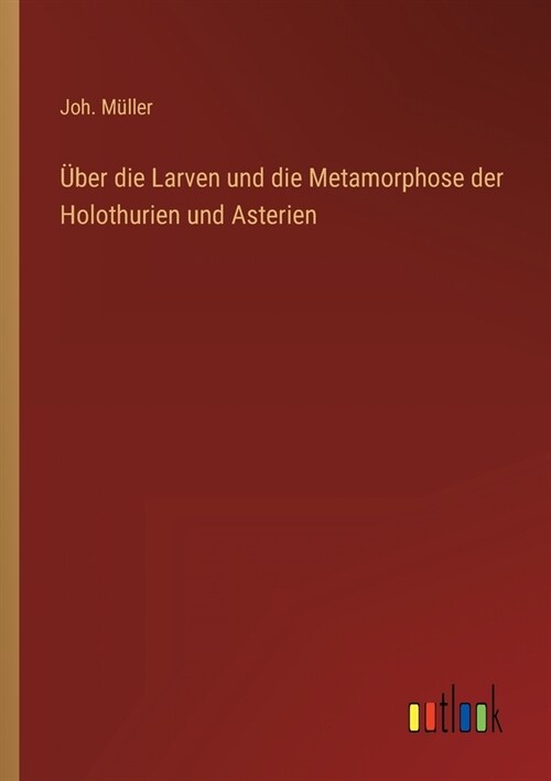 ?er die Larven und die Metamorphose der Holothurien und Asterien (Paperback)