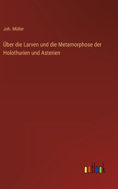 ?er die Larven und die Metamorphose der Holothurien und Asterien (Hardcover)