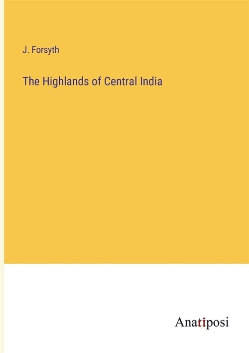 The Highlands of Central India (Paperback)