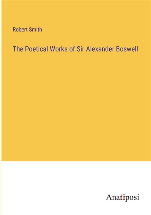 The Poetical Works of Sir Alexander Boswell (Paperback)