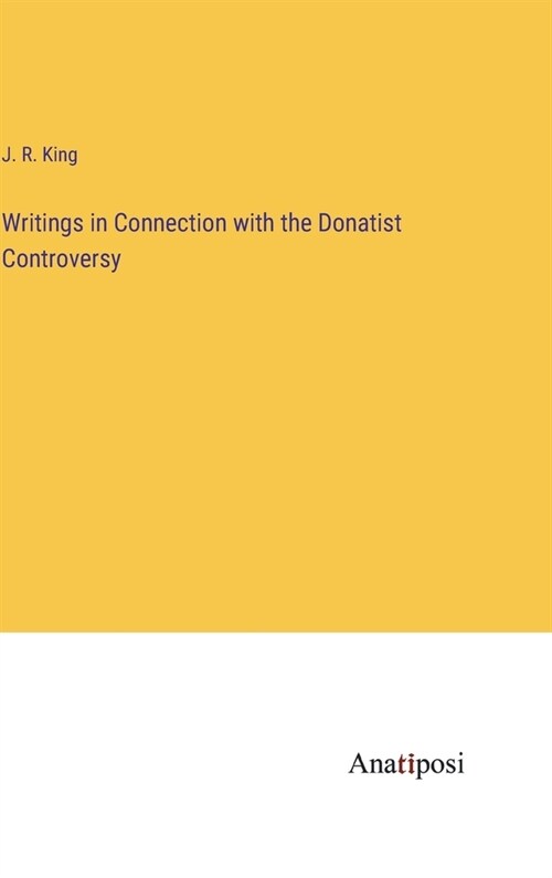 Writings in Connection with the Donatist Controversy (Hardcover)