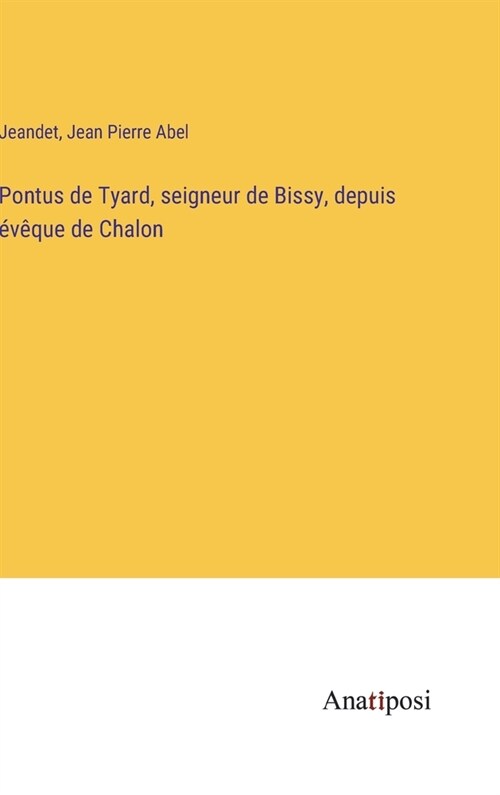 Pontus de Tyard, seigneur de Bissy, depuis ??ue de Chalon (Hardcover)