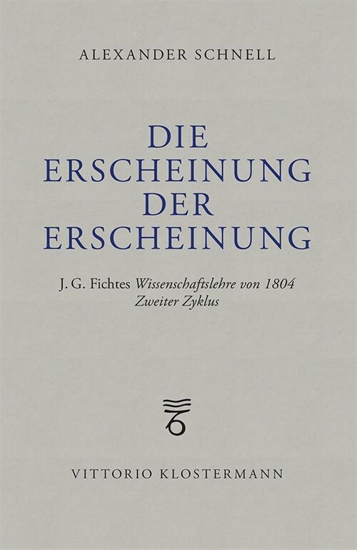 Die Erscheinung Der Erscheinung: J.G. Fichtes Wissenschaftslehre Von 1804 - Zweiter Zyklus (Paperback)
