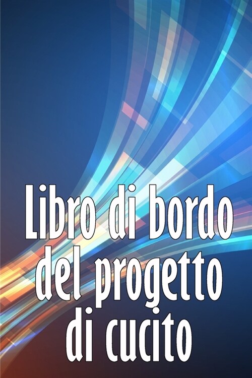 Libro di bordo del progetto di cucito: Libro di sartoria per annotare i progetti di cucito - regalo perfetto per gli amanti del cucito Regalo perfetto (Paperback)