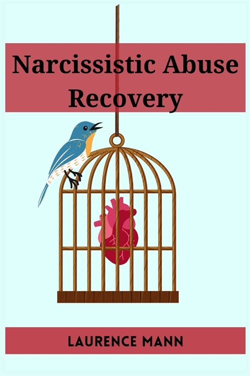 Narcissistic Abuse Recovery: Healing and Reclaiming Your True Self After Narcissistic Abuse (2023 Guide for Beginners) (Paperback)