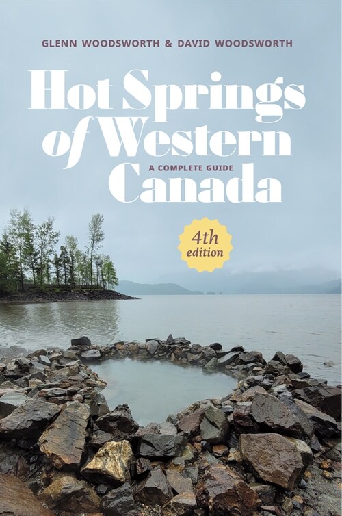 Hot Springs of Western Canada: A Complete Guide, 4th Edition (Paperback)